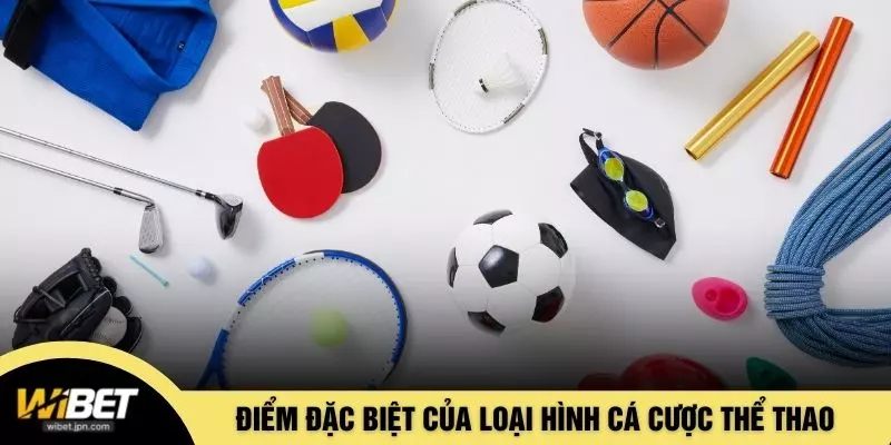 Điểm đặc biệt của loại hình cá cược thể thao