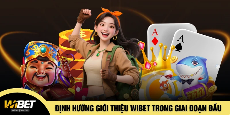 Định hướng giới thiệu WIBET từng bước trong giai đoạn đầu