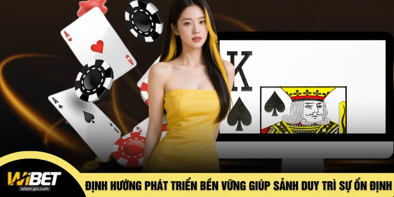 Định hướng phát triển bền vững giúp sảnh duy trì sự ổn định