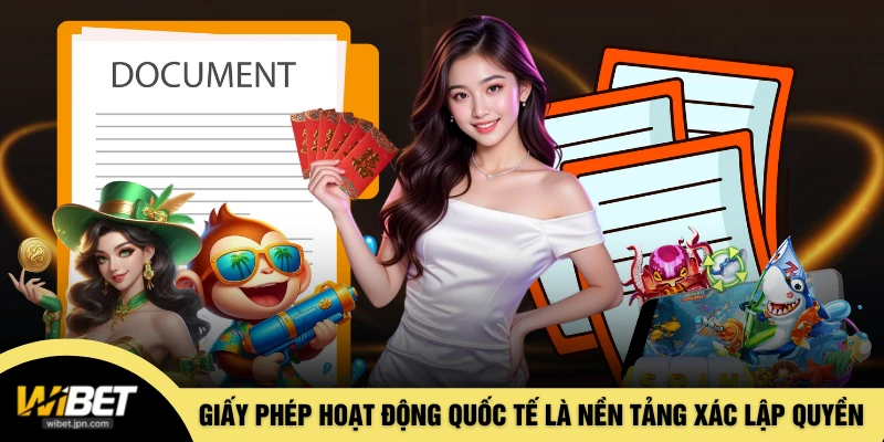 Giấy phép hoạt động quốc tế là nền tảng xác lập quyền