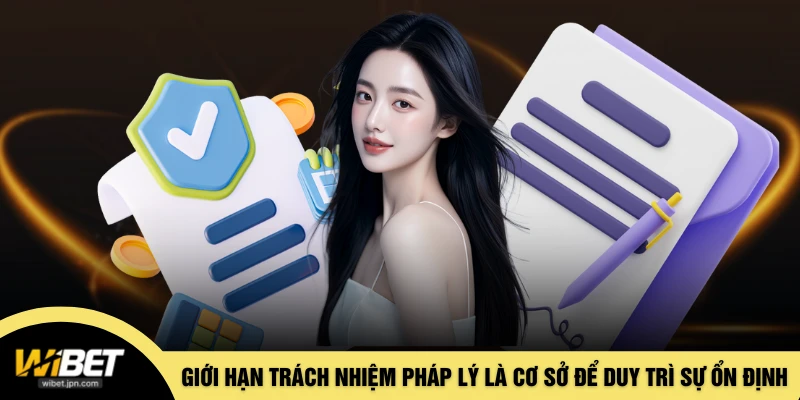 Giới hạn trách nhiệm pháp lý là cơ sở để duy trì sự ổn định