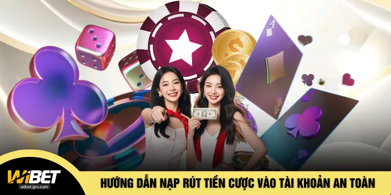 Hướng dẫn nạp rút tiền cược vào tài khoản an toàn