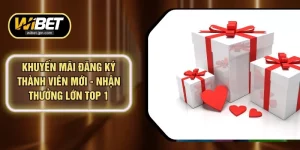 Khuyến Mãi Đăng Ký Thành Viên Mới - Nhận Thưởng Lớn Top 1