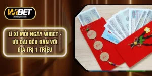 Lì Xì Mỗi Ngày WIBET - Ưu Đãi Đều Đặn Với Giá Trị 1 Triệu