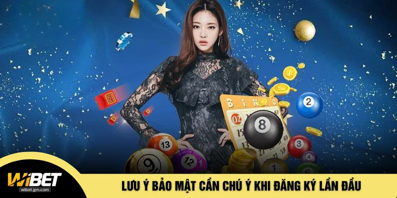 Lưu ý bảo mật cần chú ý khi đăng ký lần đầu