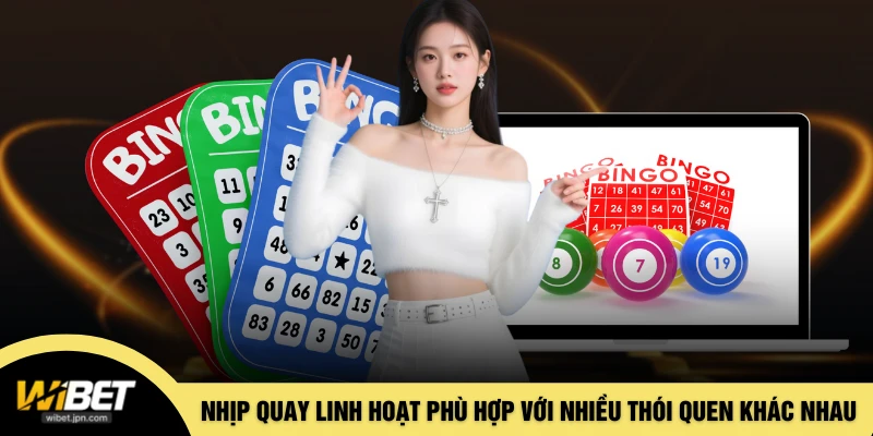 Nhịp quay linh hoạt phù hợp với nhiều thói quen khác nhau