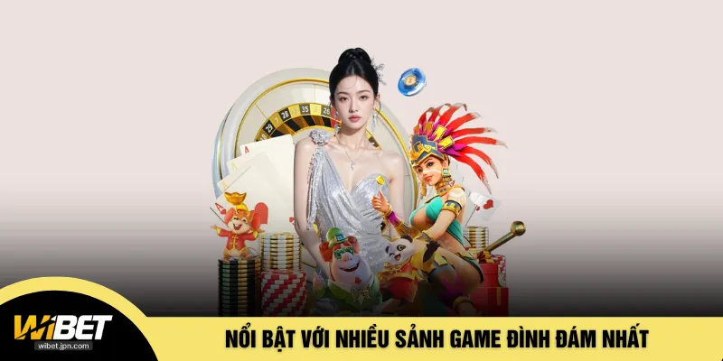 Nổi bật với nhiều sảnh game đình đám nhất 