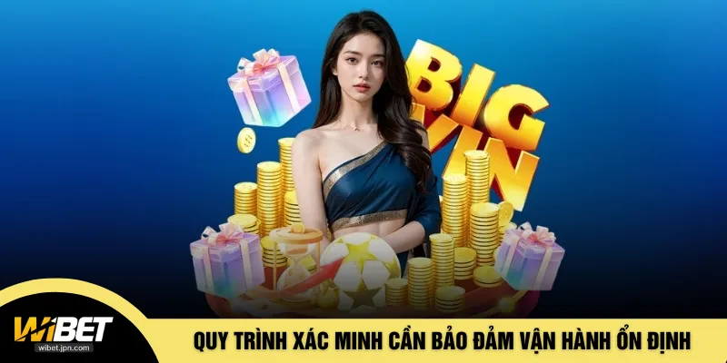Quy trình xác minh cần bảo đảm vận hành ổn định
