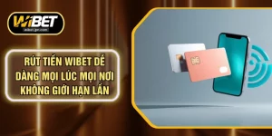 Rút Tiền WIBET Dễ Dàng Mọi Lúc Mọi Nơi Không Giới Hạn Lần