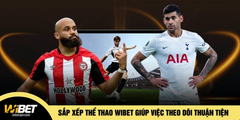 Sắp xếp thể thao WIBET giúp việc theo dõi thuận tiện hơn