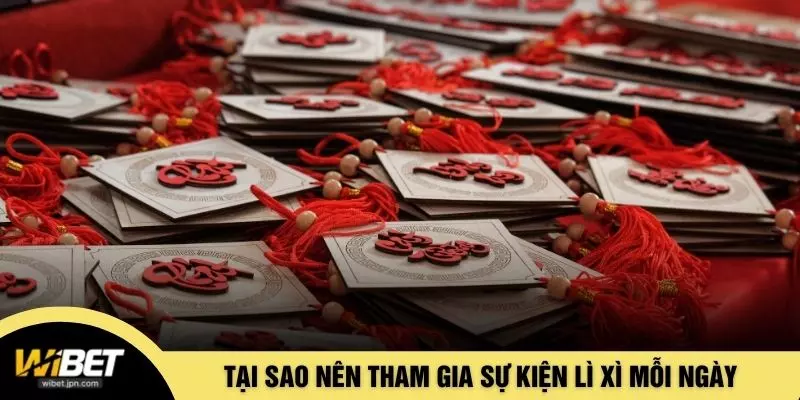 Tại sao nên tham gia sự kiện lì xì mỗi ngày
