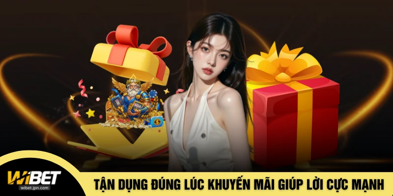 Tận dụng đúng lúc khuyến mãi giúp bạn lời cực mạnh