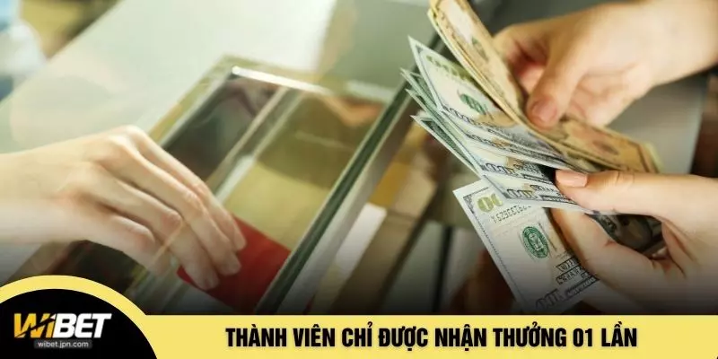 Thành viên chỉ được nhận thưởng 01 lần