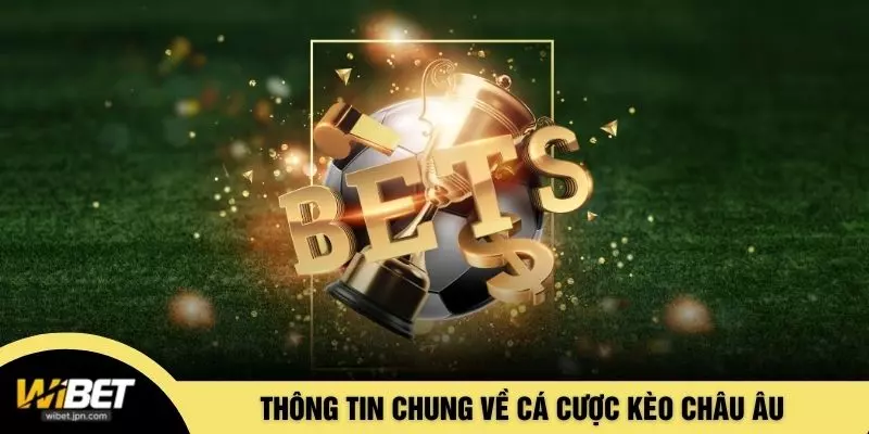 Thông tin chung về cá cược kèo châu Âu