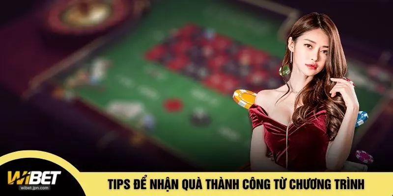 Tips để nhận quà thành công từ chương trình