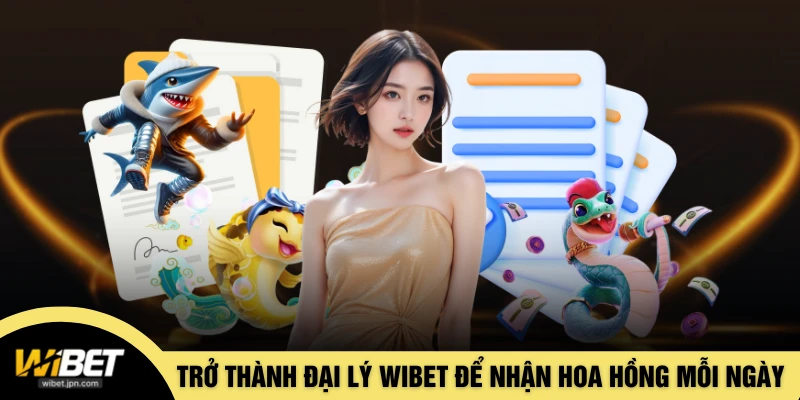 Trở thành đại lý WIBET để nhận hoa hồng mỗi ngày