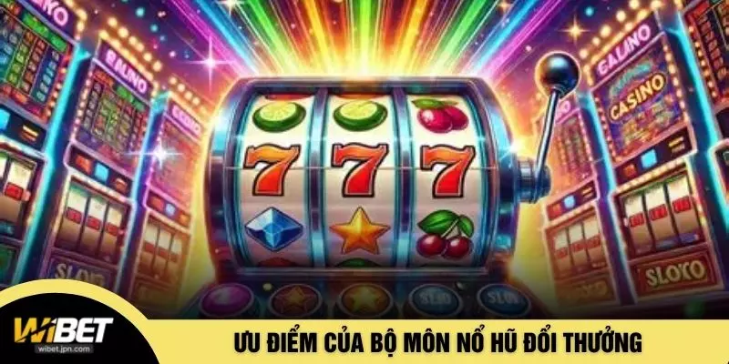 Ưu điểm của bộ môn nổ hũ đổi thưởng