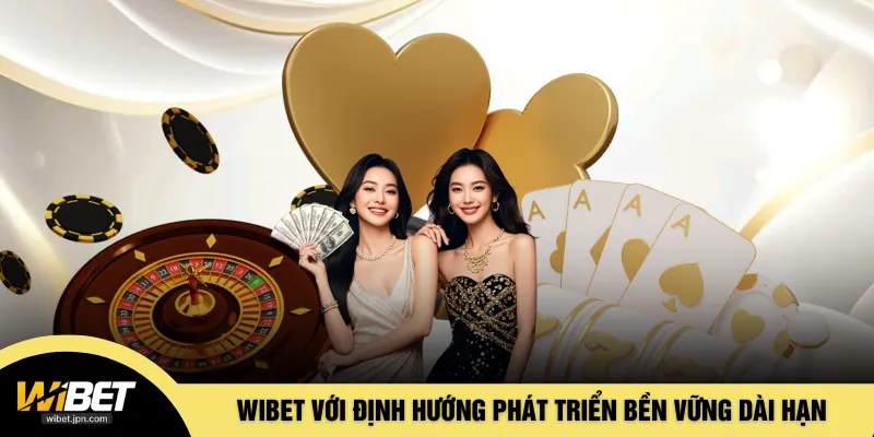WIBET với định hướng phát triển bền vững dài hạn